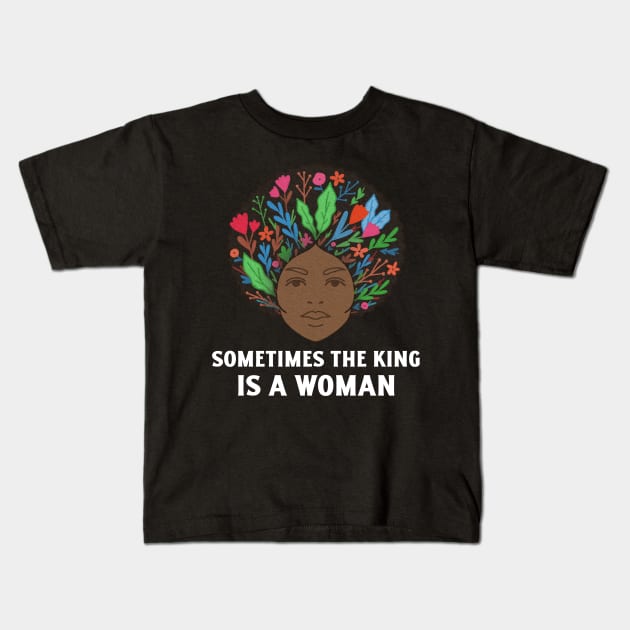 Women Empowerment, Sometimes the King is a Woman, Black Woman Power, Black Queen Kids T-Shirt by ThatVibe